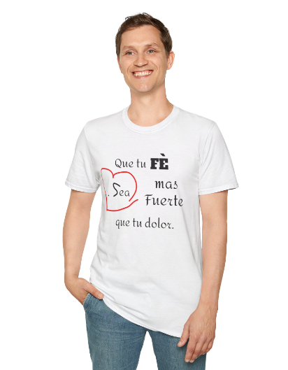 Que Tu Fe Sea Mas Fuerte que tu dolor-Unisex Softstyle T-Shirt-SuperMi
